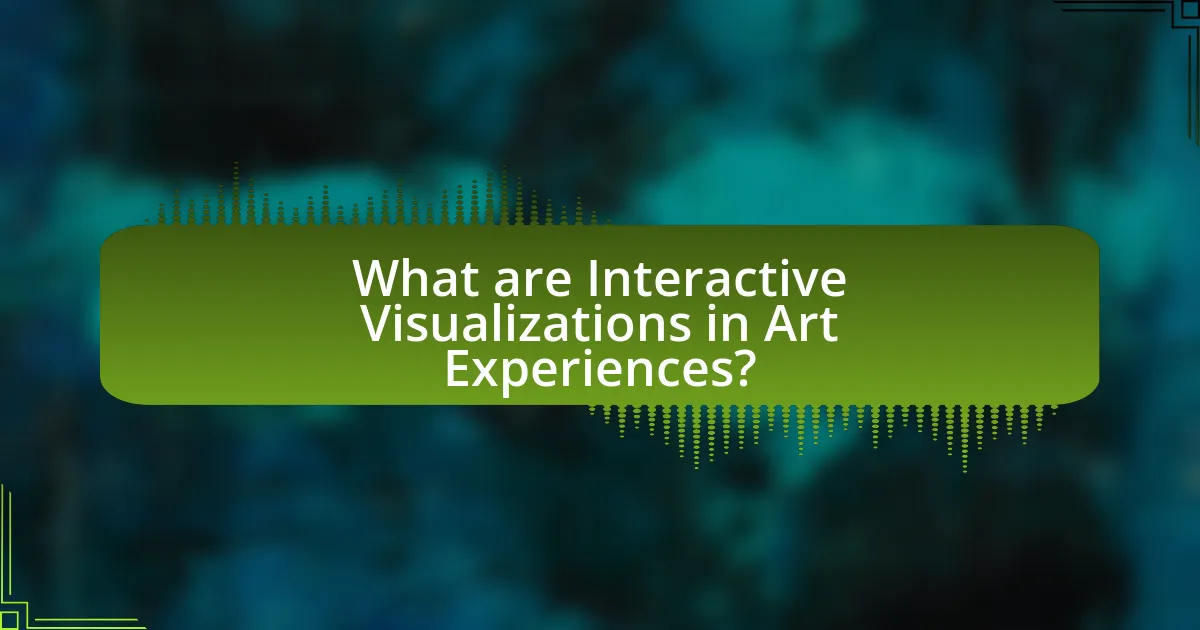 What are Interactive Visualizations in Art Experiences?