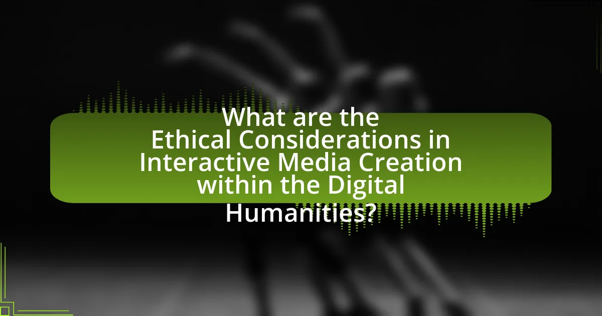 What are the Ethical Considerations in Interactive Media Creation within the Digital Humanities?