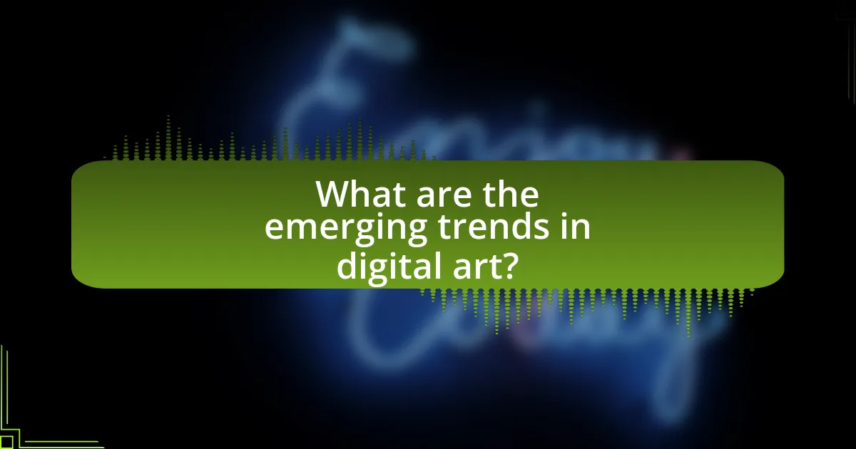 What are the emerging trends in digital art?